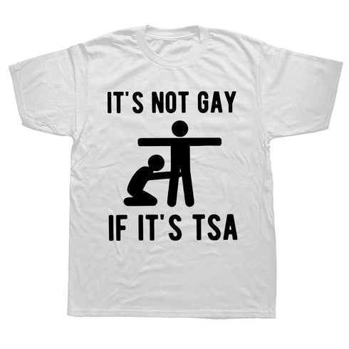 It Is Not Gay If It's TSA T Shirt
